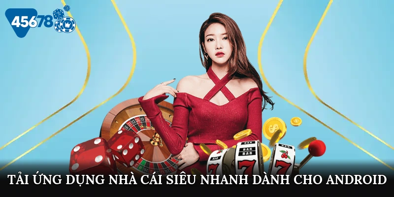 tai-ung-dung-nha-cai-sieu-nhanh-danh-cho-android