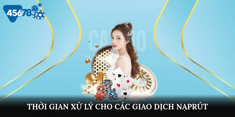 thoi-gian-xu-ly-cho-cac-giao-dich-nap-rut