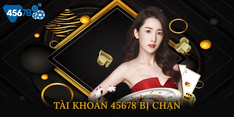 Tài Khoản 45678 Bị Chặn